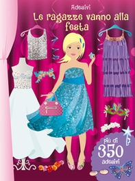 Le ragazze vanno alla festa. Con adesivi - Librerie.coop