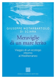 Meraviglie di un mare ferito. Viaggio di un ecologo intorno al Mediterraneo - Librerie.coop