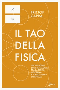 Il Tao della fisica. Un'indagine sulle analogie tra la fisica moderna e il misticismo orientale - Librerie.coop