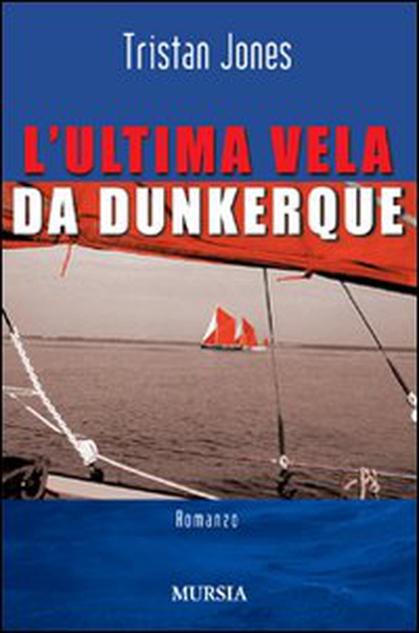 L'ultima vela da Dunkerque - Librerie.coop L'ultima vela da Dunkerque - Librerie.coop