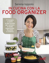 In cucina con la food organizer. Ti insegno a usare le basi pronte per cucinare in modo organizzato, flessibile e creativo - Librerie.coop In cucina con la food organizer. Ti insegno a usare le basi pronte per cucinare in modo organizzato, flessibile e creativo - Librerie.coop
