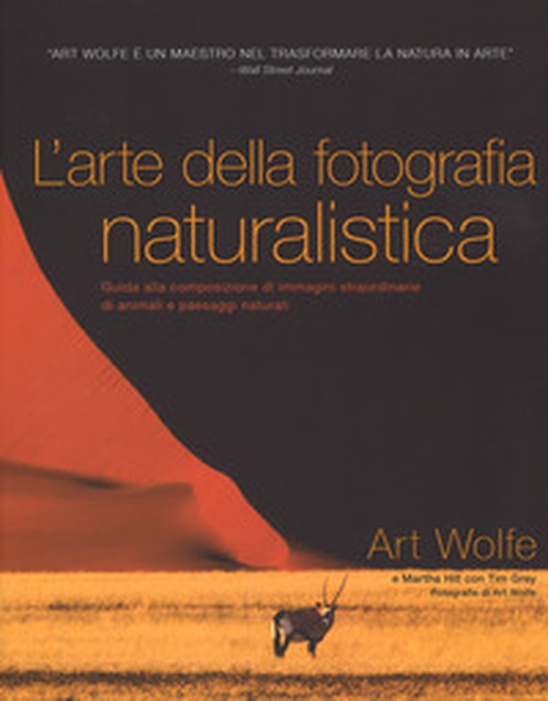 L'arte della fotografia naturalistica. Guida alla composizione di immagini straordinarie di animali e paesaggi naturali - Librerie.coop L'arte della fotografia naturalistica. Guida alla composizione di immagini straordinarie di animali e paesaggi naturali - Librerie.coop