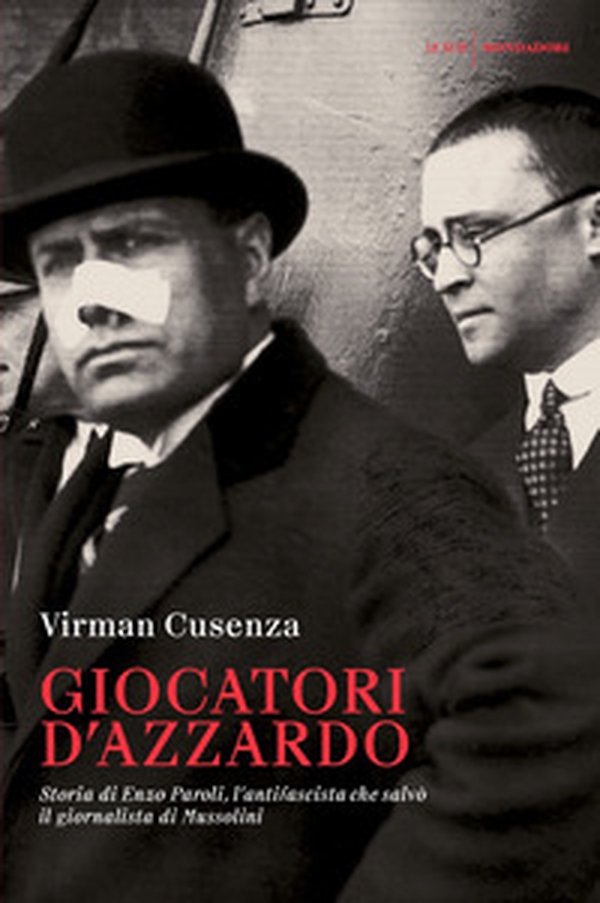 Giocatori d'azzardo. Storia di Enzo Paroli, l'antifascista che salvò il giornalista d Mussolini - Librerie.coop Giocatori d'azzardo. Storia di Enzo Paroli, l'antifascista che salvò il giornalista d Mussolini - Librerie.coop