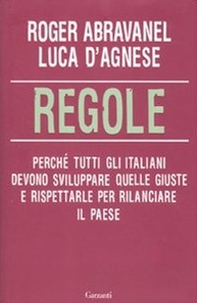 Regole. Perché tutti gli italiani devono sviluppare quelle giuste e rispettarle per rilanciare il paese - Librerie.coop Regole. Perché tutti gli italiani devono sviluppare quelle giuste e rispettarle per rilanciare il paese - Librerie.coop
