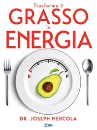 Trasforma il grasso in energia. Dieta chetogenica per combattere il cancro, potenziare il cervello e vivere oltre 100 anni. - Librerie.coop