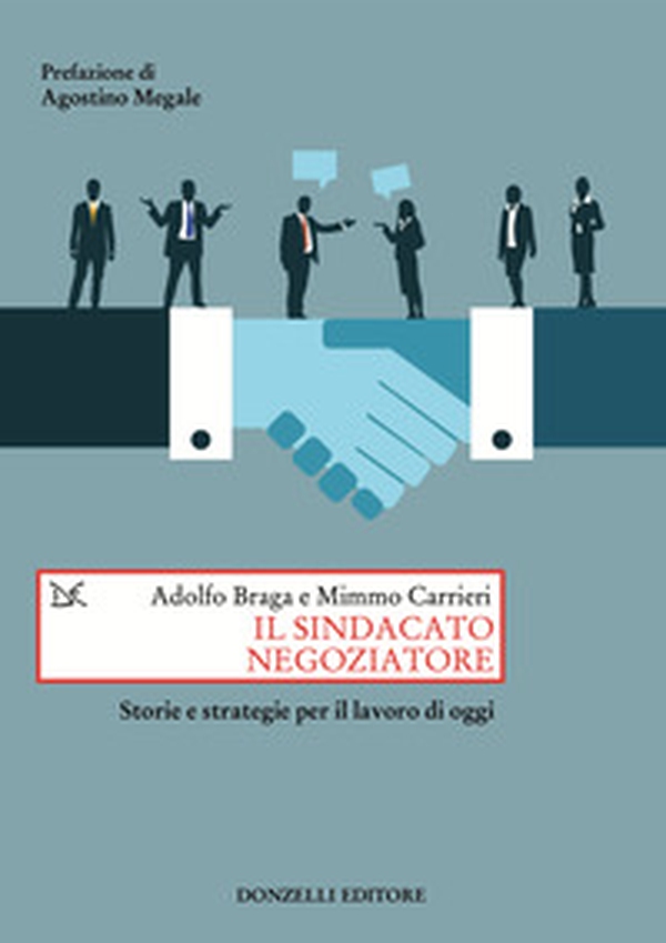 Il sindacato negoziatore. Storie e strategie per il lavoro di oggi - Librerie.coop