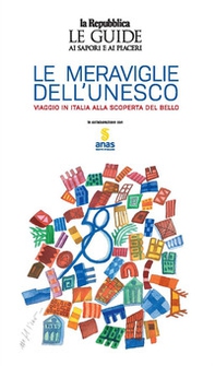 Le meraviglie dell'Unesco. Viaggio in Italia alla scoperta del bello - Librerie.coop