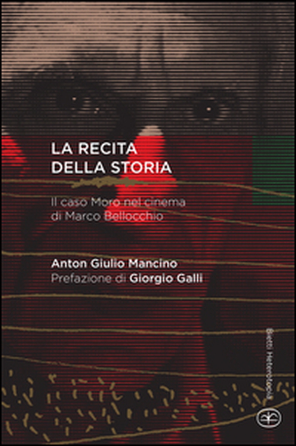 La recita della storia. Il caso Moro nel cinema di Marco Bellocchio - Librerie.coop La recita della storia. Il caso Moro nel cinema di Marco Bellocchio - Librerie.coop