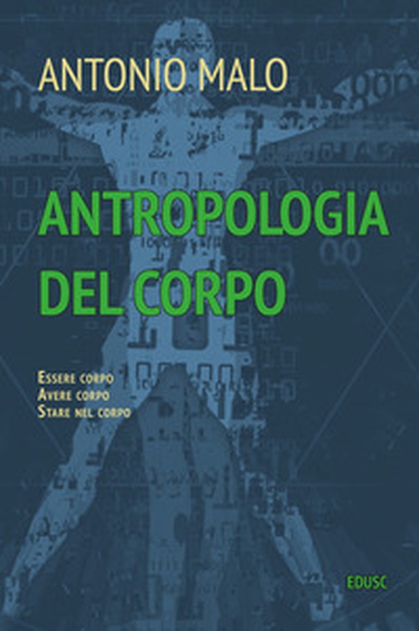 Antropologia del corpo. Essere corpo. Avere corpo. Stare nel corpo - Librerie.coop