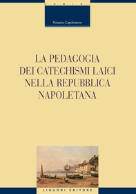 La pedagogia dei catechismi laici nella Repubblica napoletana - Librerie.coop La pedagogia dei catechismi laici nella Repubblica napoletana - Librerie.coop