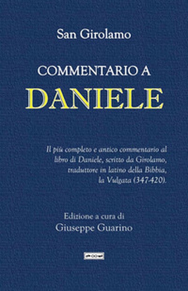 Commentario a Daniele. Il più completo e antico commentario al libro di Daniele, scritto da Girolamo, traduttore in latino della Bibbia, la Vulgata (347-420) - Librerie.coop Commentario a Daniele. Il più completo e antico commentario al libro di Daniele, scritto da Girolamo, traduttore in latino della Bibbia, la Vulgata (347-420) - Librerie.coop