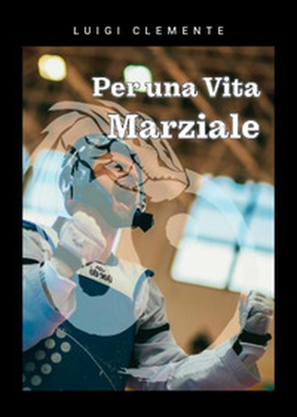 Per una vita marziale - Librerie.coop Per una vita marziale - Librerie.coop