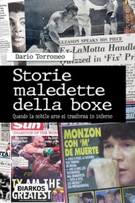 Storie maledette della boxe. Quando la nobile arte si trasforma in inferno - Librerie.coop