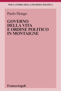 Governo della vita e ordine politico in Montaigne - Librerie.coop Governo della vita e ordine politico in Montaigne - Librerie.coop