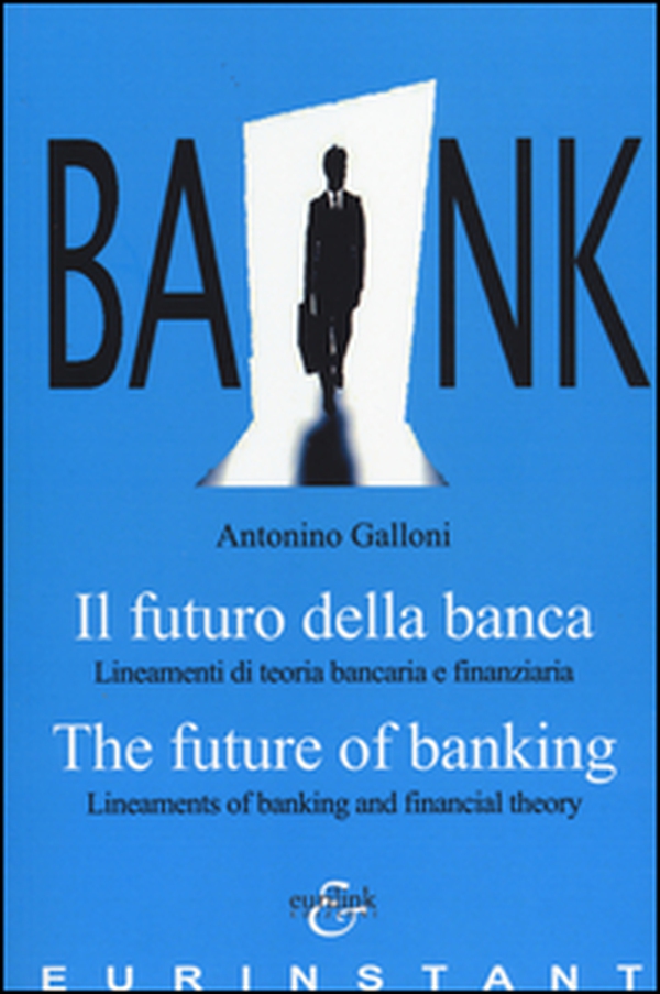 Il futuro della banca. Lineamenti di teoria bancaria e finanziaria. Ediz. italiana e inglese - Librerie.coop Il futuro della banca. Lineamenti di teoria bancaria e finanziaria. Ediz. italiana e inglese - Librerie.coop