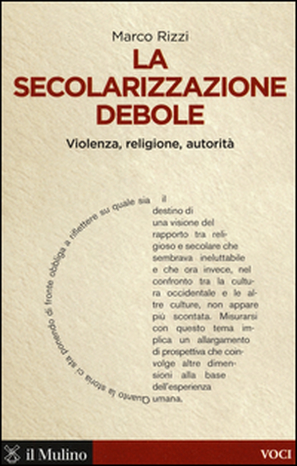 La secolarizzazione debole. Violenza, religione, autorità - Librerie.coop La secolarizzazione debole. Violenza, religione, autorità - Librerie.coop