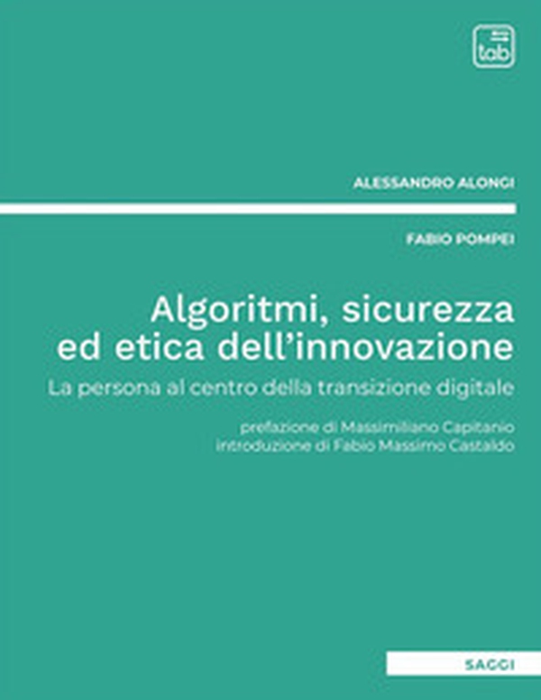 Algoritmi, sicurezza ed etica dell'innovazione. La persona al centro della transizione digitale - Librerie.coop Algoritmi, sicurezza ed etica dell'innovazione. La persona al centro della transizione digitale - Librerie.coop