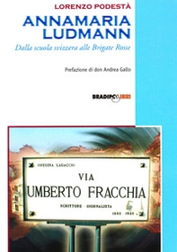Annamaria Ludmann. Dalla scuola svizzera alle Brigate Rosse - Librerie.coop