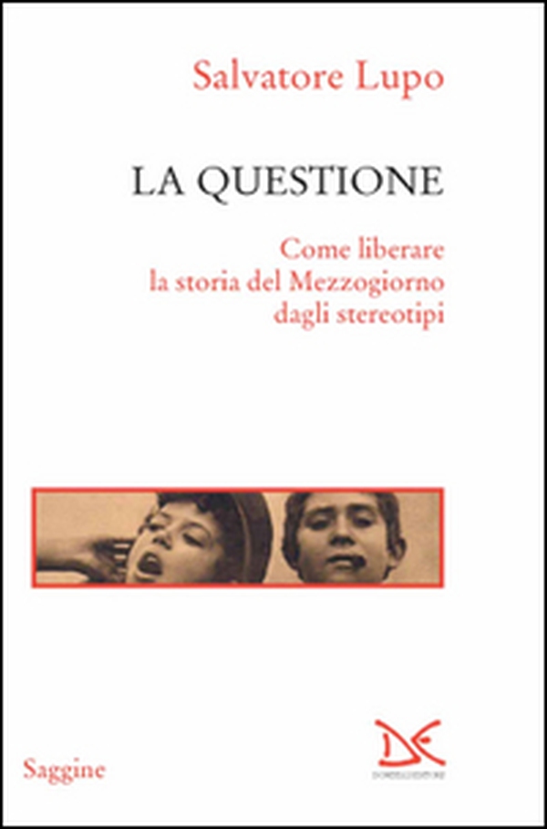 La questione. Come liberare la storia del Mezzogiorno dagli stereotipi - Librerie.coop La questione. Come liberare la storia del Mezzogiorno dagli stereotipi - Librerie.coop