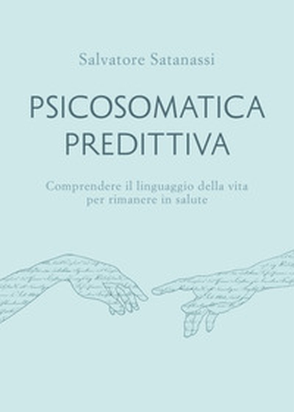 Psicosomatica predittiva. Comprendere il linguaggio della vita per rimanere in salute - Librerie.coop Psicosomatica predittiva. Comprendere il linguaggio della vita per rimanere in salute - Librerie.coop