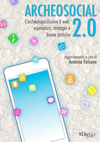 Archeosocial 2.0. L'archeologia riscrive il web: esperienze, strategie e buone pratiche - Librerie.coop