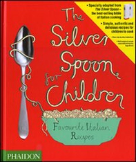 The Silver Spoon for children. Favourite Italian recipes - Librerie.coop