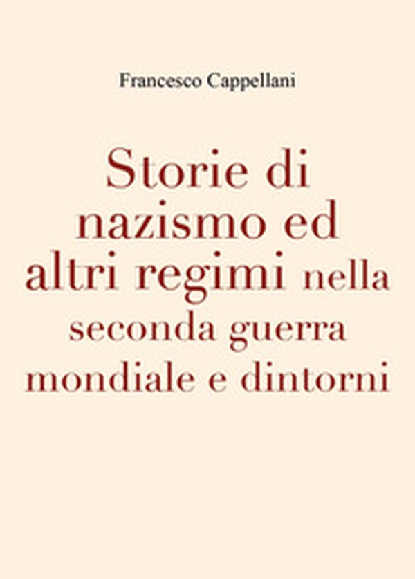 Storie di nazismo ed altri regimi nella seconda guerra mondiale e dintorni - Librerie.coop Storie di nazismo ed altri regimi nella seconda guerra mondiale e dintorni - Librerie.coop