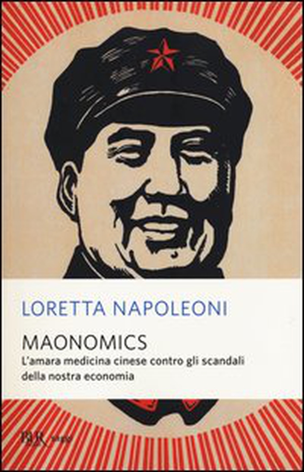 Maonomics. L'amara medicina cinese contro gli scandali della nostra economia - Librerie.coop Maonomics. L'amara medicina cinese contro gli scandali della nostra economia - Librerie.coop