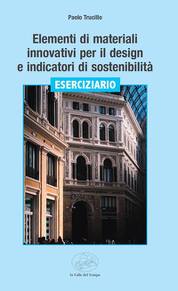 Elementi di materiali innovativi per il design e indicatori di sostenibilità. Eserciziario - Librerie.coop Elementi di materiali innovativi per il design e indicatori di sostenibilità. Eserciziario - Librerie.coop