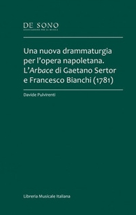 Una nuova drammaturgia per l'opera napoletana. L'Arbace di Gaetano Sertor e Francesco Bianchi (1781) - Librerie.coop