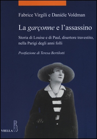 La garçonne e l'assassino. Storia di Louise e di Paul, disertore travestito, nella Parigi degli anni folli - Librerie.coop