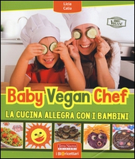 Baby vegan chef. La cucina allegra con i bambini - Librerie.coop