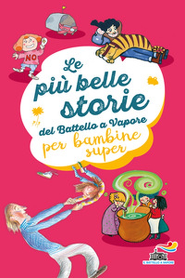Le più belle storie del Battello a Vapore per bambine super - Librerie.coop Le più belle storie del Battello a Vapore per bambine super - Librerie.coop