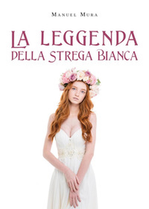 La leggenda della Strega Bianca - Librerie.coop La leggenda della Strega Bianca - Librerie.coop