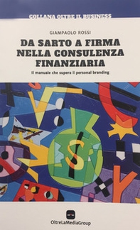 Da sarto a firma nella consulenza finanziaria. Il manuale che supera il personal branding - Librerie.coop