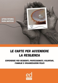 Le carte per accendere la resilienza. Esperienze per residenti, professionisti, volontari, famiglie e organizzazioni felici - Librerie.coop