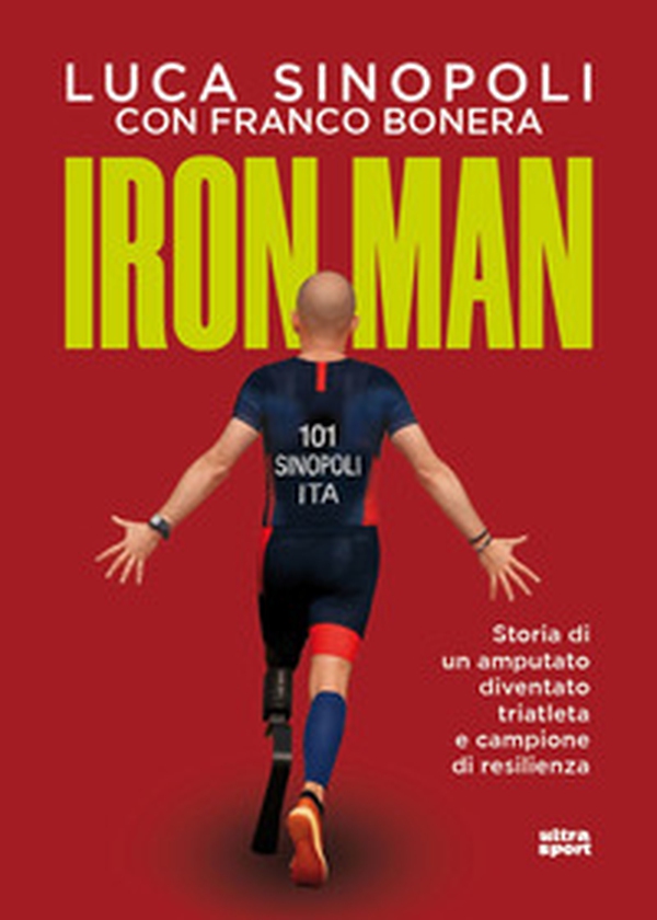 Iron Man. Storia di un amputato diventato triatleta e campione di resilienza - Librerie.coop