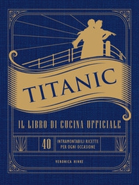 Titanic. Il libro di cucina ufficiale - Librerie.coop Titanic. Il libro di cucina ufficiale - Librerie.coop
