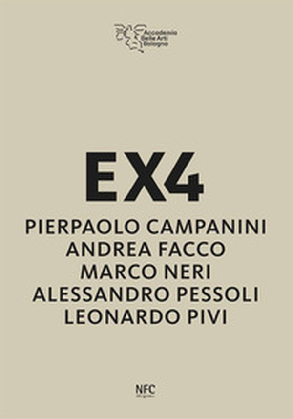 EX4. Pierpaolo Campanini, Andrea Facco, Marco Neri, Alessandro Pessoli, Leonardo Pivi - Librerie.coop EX4. Pierpaolo Campanini, Andrea Facco, Marco Neri, Alessandro Pessoli, Leonardo Pivi - Librerie.coop