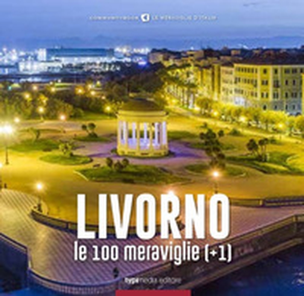 Livorno, le 100 meraviglie (+1) - Librerie.coop Livorno, le 100 meraviglie (+1) - Librerie.coop