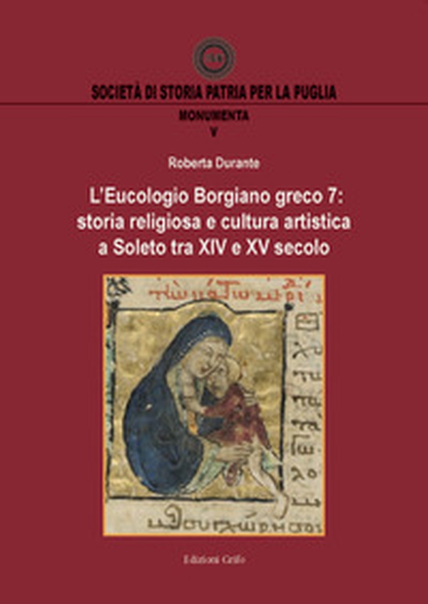 L'Eucologio Borgiano greco 7: storia religiosa e cultura artistica a Soleto tra XIV e XV secolo - Librerie.coop L'Eucologio Borgiano greco 7: storia religiosa e cultura artistica a Soleto tra XIV e XV secolo - Librerie.coop