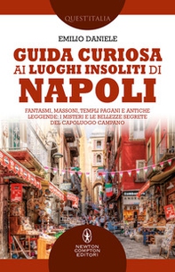 Guida curiosa ai luoghi insoliti di Napoli. Fantasmi, massoni, templi pagani e antiche leggende: i misteri e le bellezze segrete del capoluogo campano - Librerie.coop Guida curiosa ai luoghi insoliti di Napoli. Fantasmi, massoni, templi pagani e antiche leggende: i misteri e le bellezze segrete del capoluogo campano - Librerie.coop
