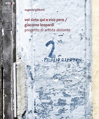 Voi siete qui/Vico Pero/Giacomo Leopardi Progetto di Artista Abitante - Librerie.coop Voi siete qui/Vico Pero/Giacomo Leopardi Progetto di Artista Abitante - Librerie.coop