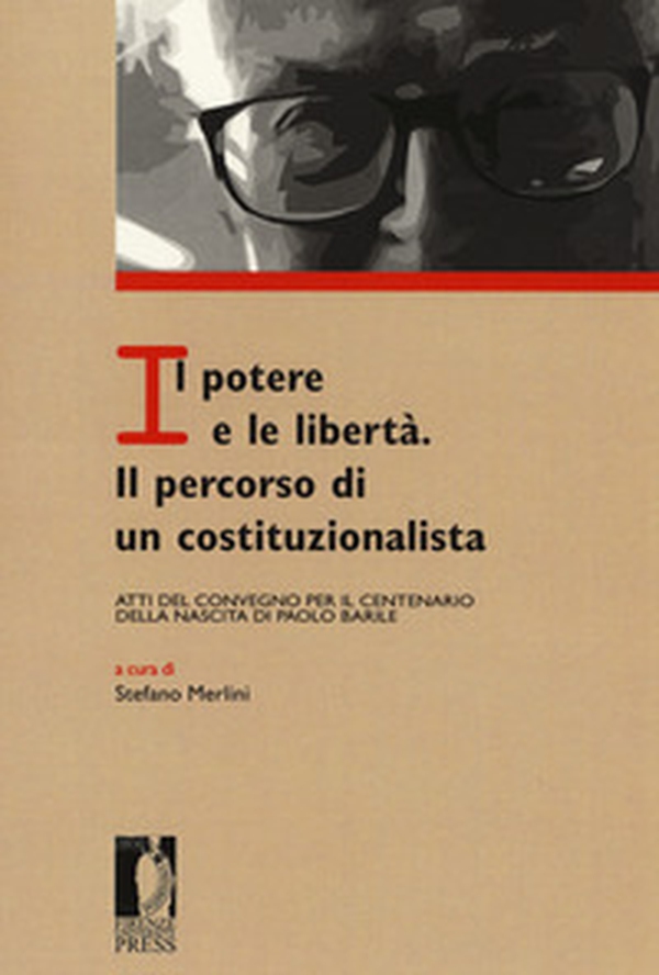 Il potere e le libertà. Il percorso di un costituzionalista. Atti del Convegno per il centenario della nascita di Paolo Barile - Librerie.coop Il potere e le libertà. Il percorso di un costituzionalista. Atti del Convegno per il centenario della nascita di Paolo Barile - Librerie.coop