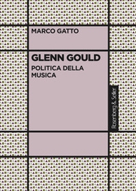 Glenn Gould. Politica della musica - Librerie.coop Glenn Gould. Politica della musica - Librerie.coop