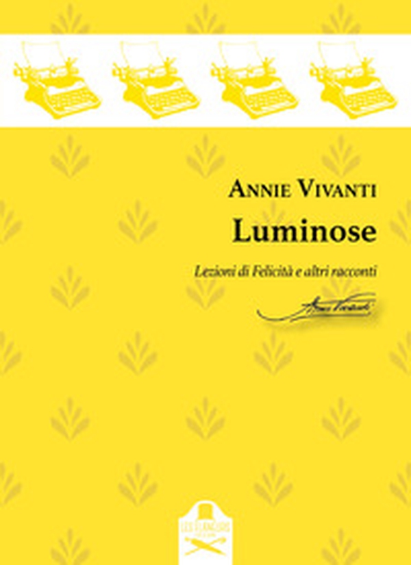 Luminose. Lezioni di Felicità e altri racconti - Librerie.coop Luminose. Lezioni di Felicità e altri racconti - Librerie.coop