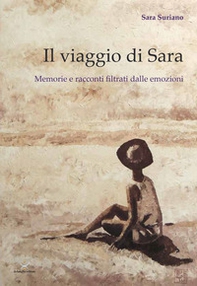 Il viaggio di Sara. Memorie e racconti filtrati dalle emozioni - Librerie.coop