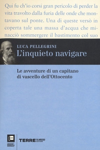 L'inquieto navigare. Le avventure di un capitano di vascello dell'Ottocento - Librerie.coop L'inquieto navigare. Le avventure di un capitano di vascello dell'Ottocento - Librerie.coop