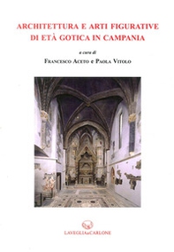 Architettura e arti figurative di età gotica in Campania - Librerie.coop
