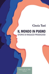 Il mondo in pugno. Storie di ragazzi prodigiosi - Librerie.coop Il mondo in pugno. Storie di ragazzi prodigiosi - Librerie.coop
